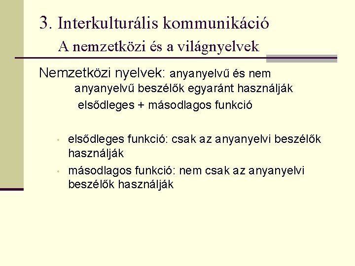 3. Interkulturális kommunikáció A nemzetközi és a világnyelvek Nemzetközi nyelvek: anyanyelvű és nem anyanyelvű