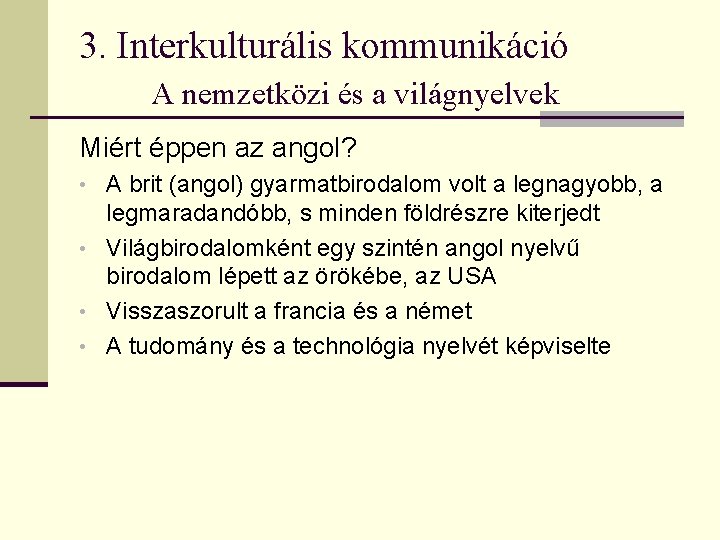 3. Interkulturális kommunikáció A nemzetközi és a világnyelvek Miért éppen az angol? • A