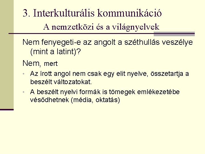 3. Interkulturális kommunikáció A nemzetközi és a világnyelvek Nem fenyegeti-e az angolt a széthullás