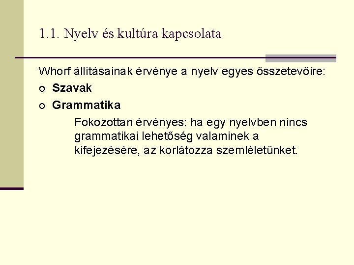 1. 1. Nyelv és kultúra kapcsolata Whorf állításainak érvénye a nyelv egyes összetevőire: o