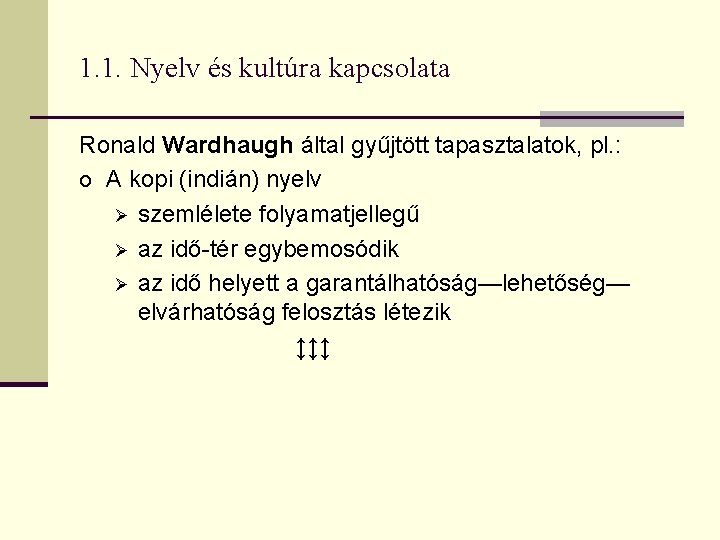 1. 1. Nyelv és kultúra kapcsolata Ronald Wardhaugh által gyűjtött tapasztalatok, pl. : o