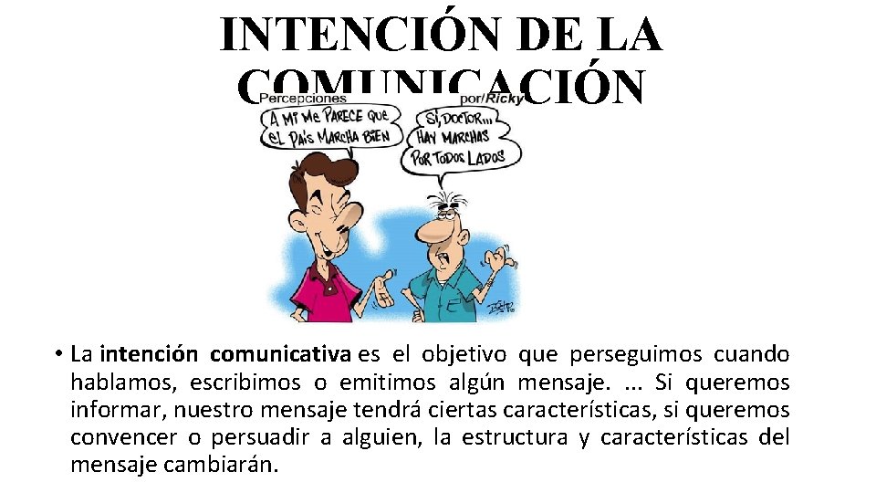INTENCIÓN DE LA COMUNICACIÓN • La intención comunicativa es el objetivo que perseguimos cuando