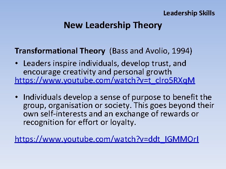 Leadership Skills New Leadership Theory Transformational Theory (Bass and Avolio, 1994) • Leaders inspire