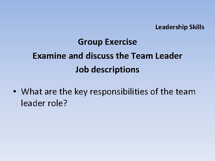 Leadership Skills Group Exercise Examine and discuss the Team Leader Job descriptions • What