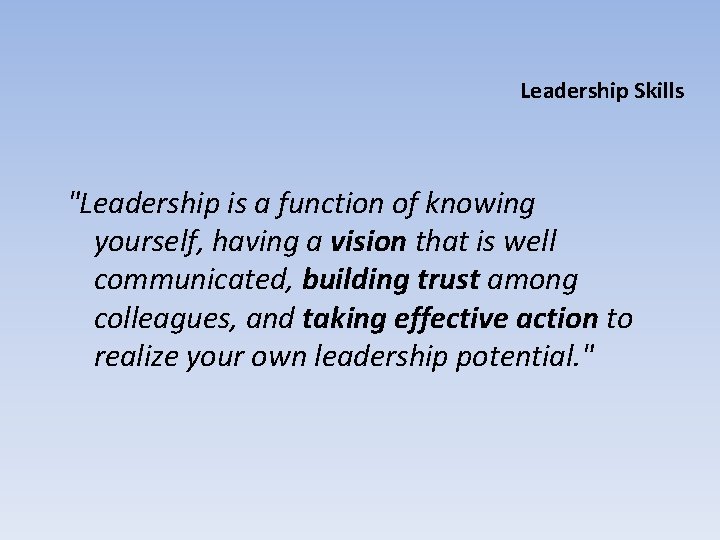 Leadership Skills "Leadership is a function of knowing yourself, having a vision that is