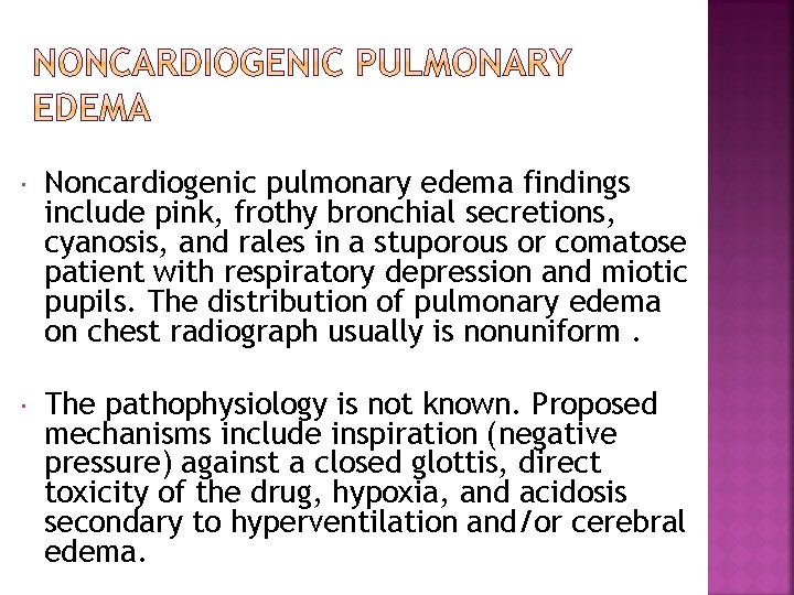  Noncardiogenic pulmonary edema findings include pink, frothy bronchial secretions, cyanosis, and rales in