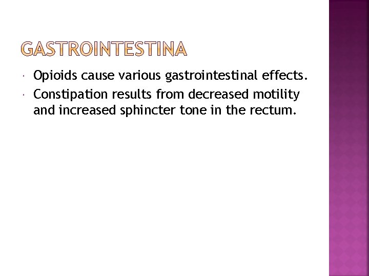  Opioids cause various gastrointestinal effects. Constipation results from decreased motility and increased sphincter
