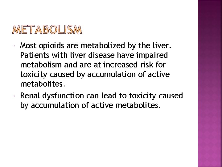  Most opioids are metabolized by the liver. Patients with liver disease have impaired