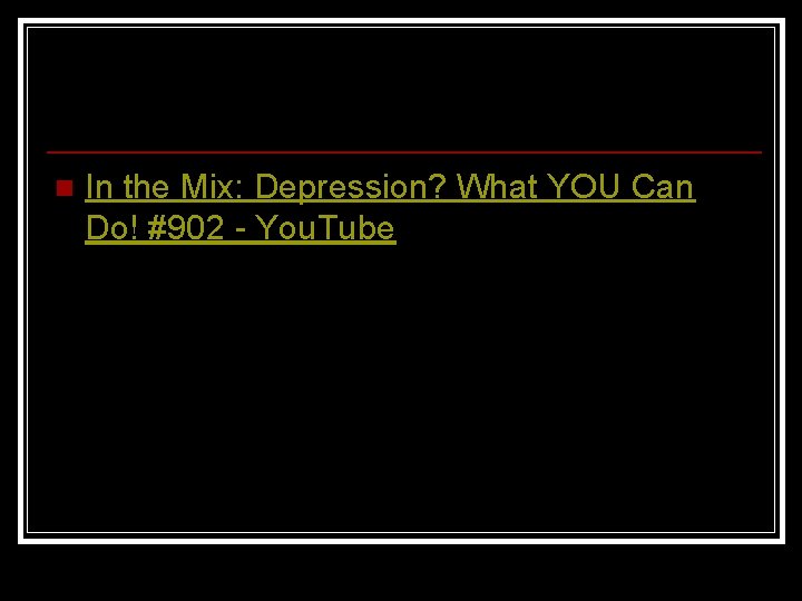 n In the Mix: Depression? What YOU Can Do! #902 - You. Tube 
