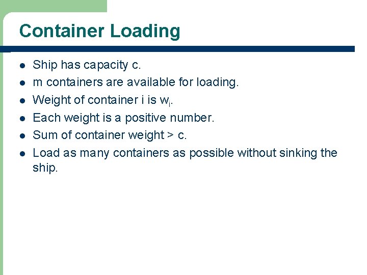 Container Loading l l l Ship has capacity c. m containers are available for