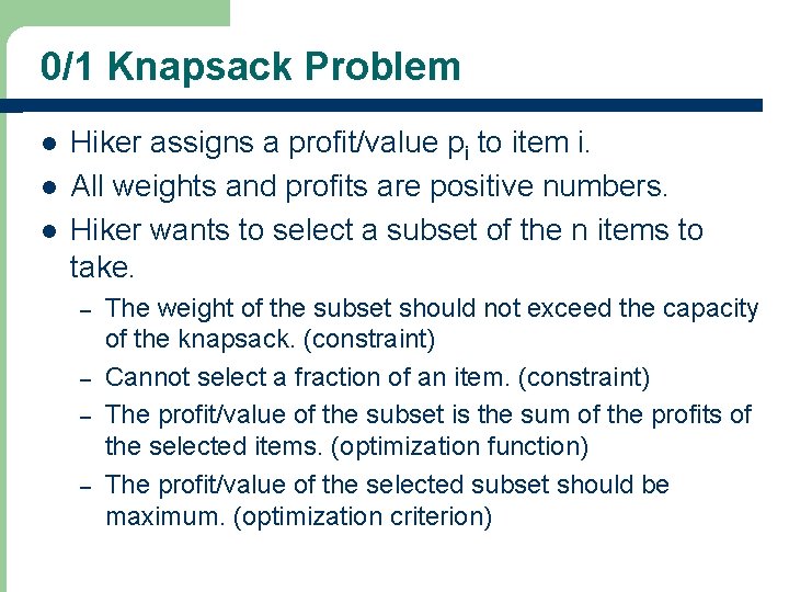 0/1 Knapsack Problem l l l Hiker assigns a profit/value pi to item i.