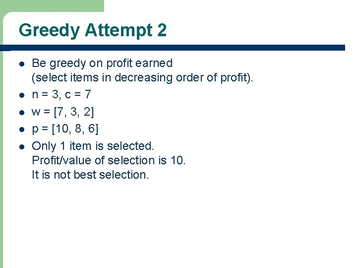 Greedy Attempt 2 l l l Be greedy on profit earned (select items in