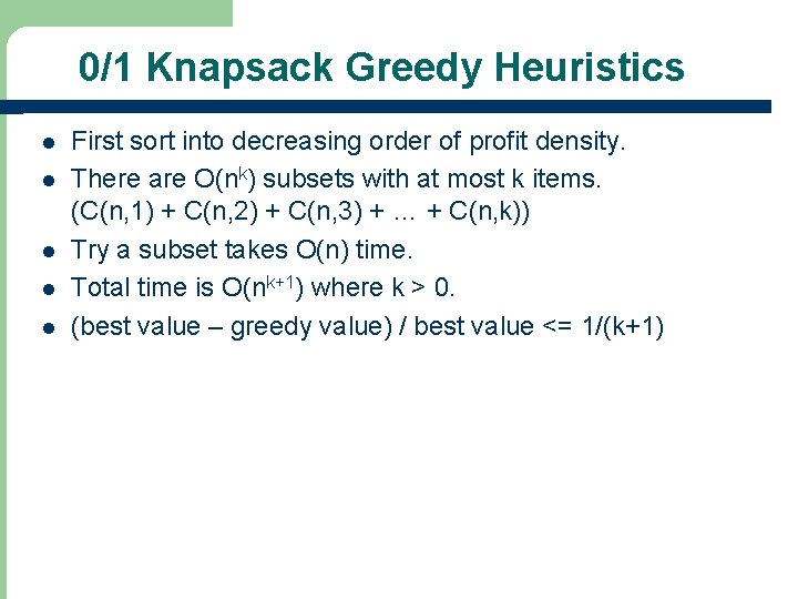 0/1 Knapsack Greedy Heuristics l l l First sort into decreasing order of profit