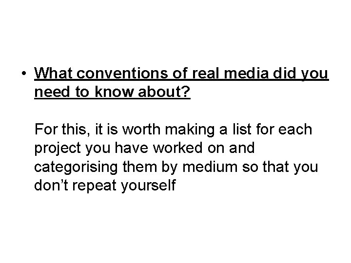  • What conventions of real media did you need to know about? For