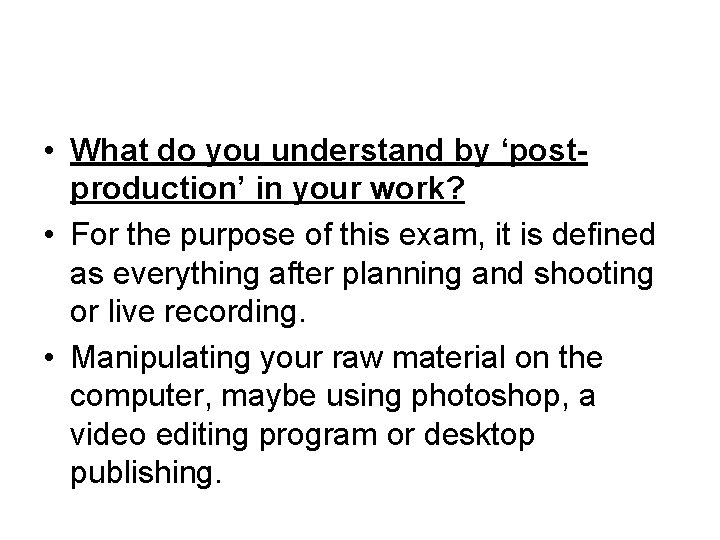  • What do you understand by ‘postproduction’ in your work? • For the