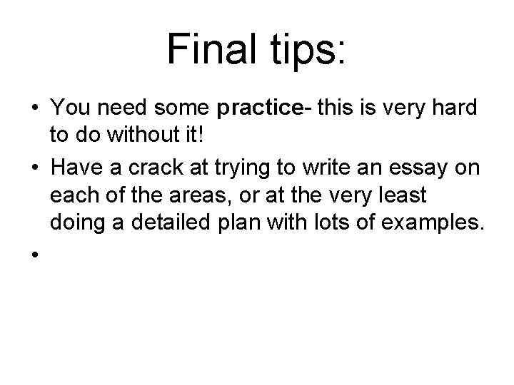 Final tips: • You need some practice- this is very hard to do without