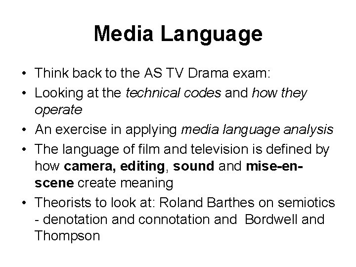 Media Language • Think back to the AS TV Drama exam: • Looking at