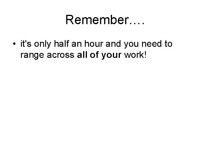 Remember…. • it's only half an hour and you need to range across all