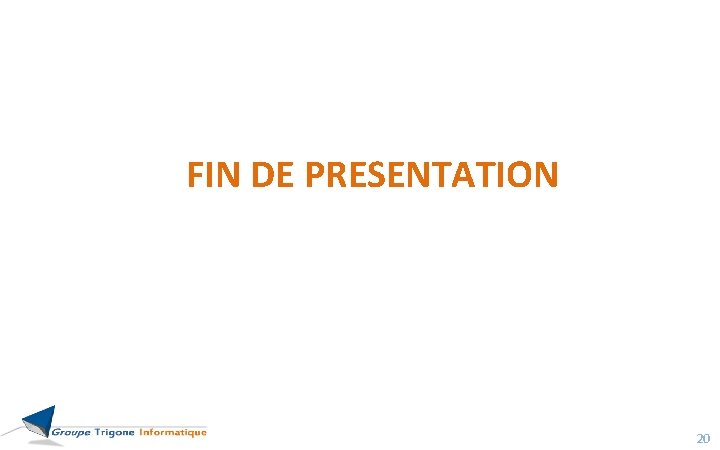 FIN DE PRESENTATION 20 FIN DE PRESENTATION 20