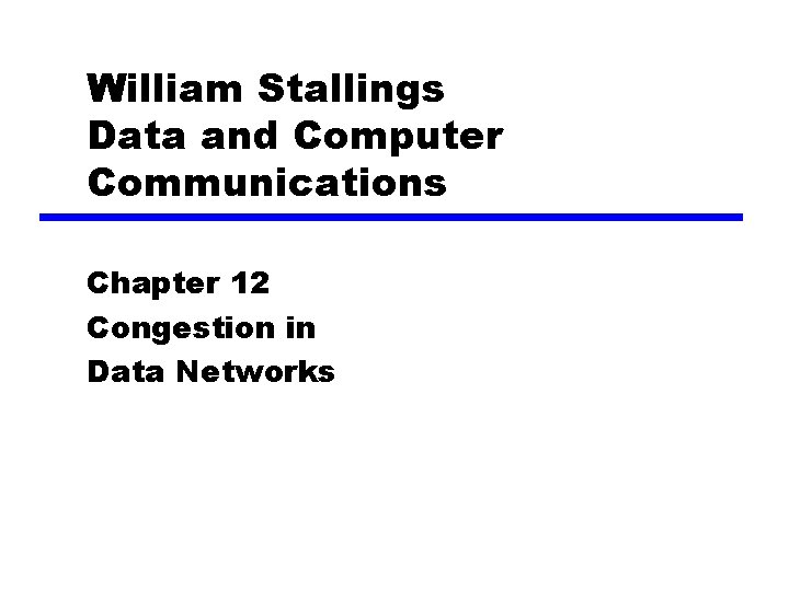 William Stallings Data and Computer Communications Chapter 12 Congestion in Data Networks 