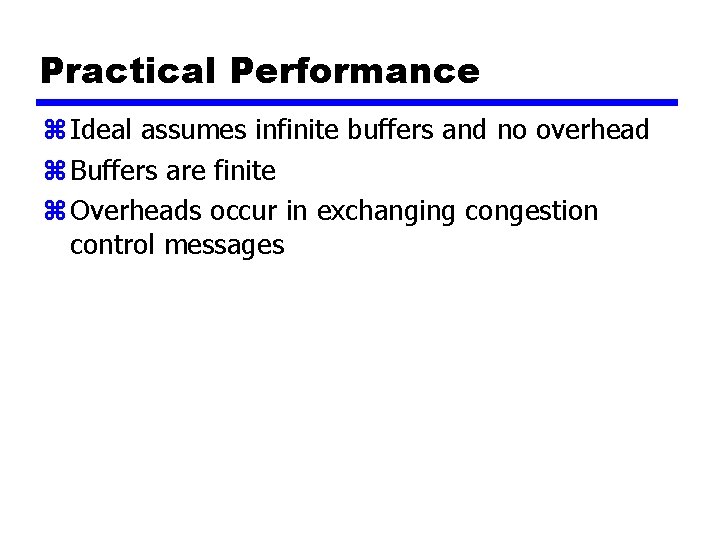 Practical Performance z Ideal assumes infinite buffers and no overhead z Buffers are finite