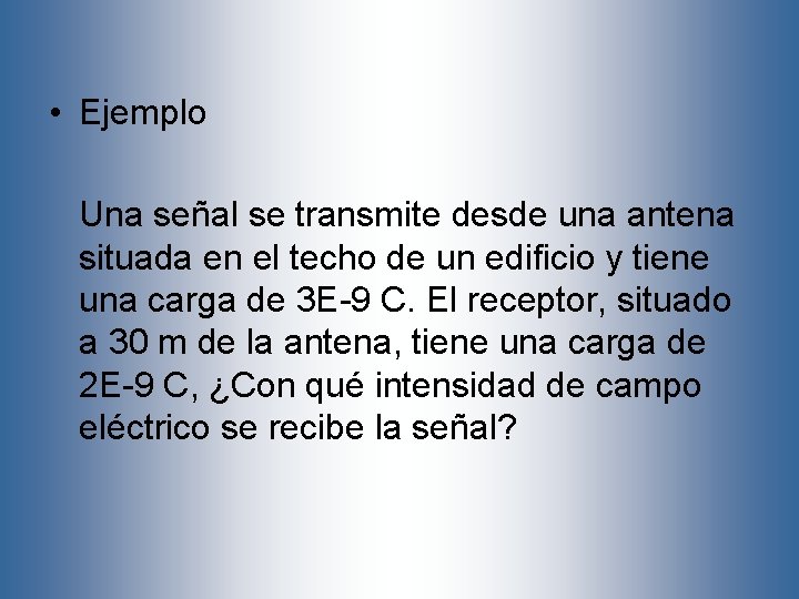  • Ejemplo Una señal se transmite desde una antena situada en el techo