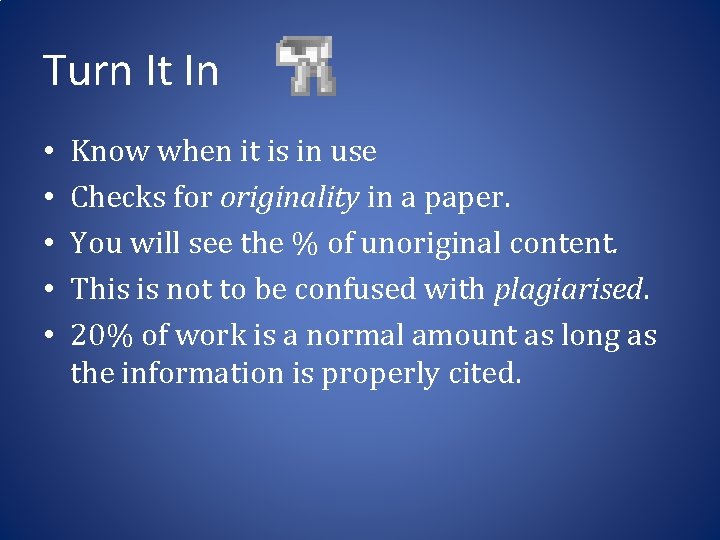 Turn It In • • • Know when it is in use Checks for