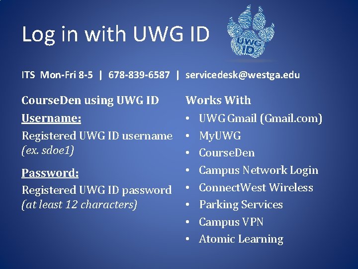 Log in with UWG ID ITS Mon-Fri 8 -5 | 678 -839 -6587 |