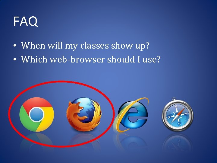 FAQ • When will my classes show up? • Which web-browser should I use?