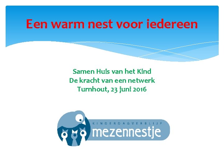 Een warm nest voor iedereen Samen Huis van het Kind De kracht van een