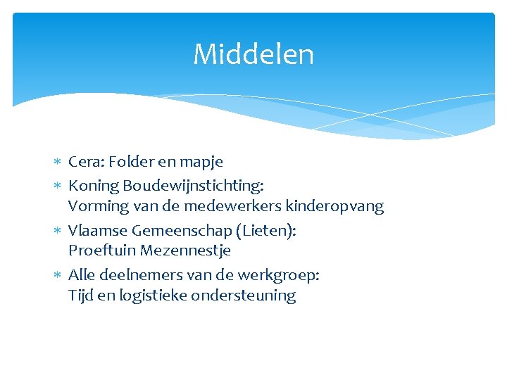 Middelen Cera: Folder en mapje Koning Boudewijnstichting: Vorming van de medewerkers kinderopvang Vlaamse Gemeenschap