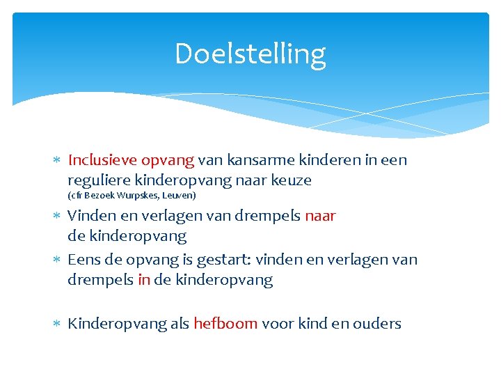 Doelstelling Inclusieve opvang van kansarme kinderen in een reguliere kinderopvang naar keuze (cfr Bezoek