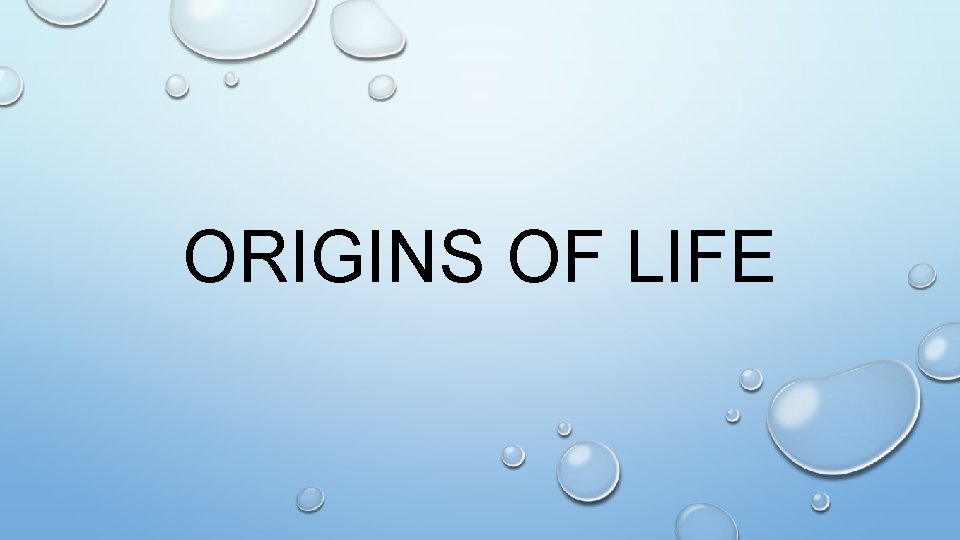 ORIGINS OF LIFE 