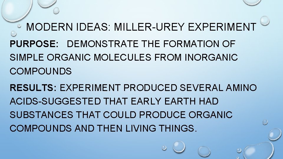 MODERN IDEAS: MILLER-UREY EXPERIMENT PURPOSE: DEMONSTRATE THE FORMATION OF SIMPLE ORGANIC MOLECULES FROM INORGANIC