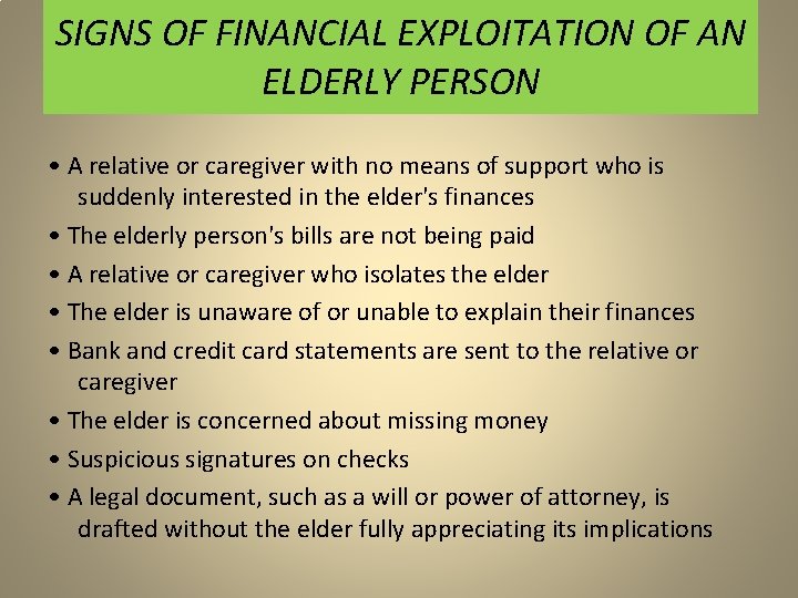 SIGNS OF FINANCIAL EXPLOITATION OF AN ELDERLY PERSON • A relative or caregiver with