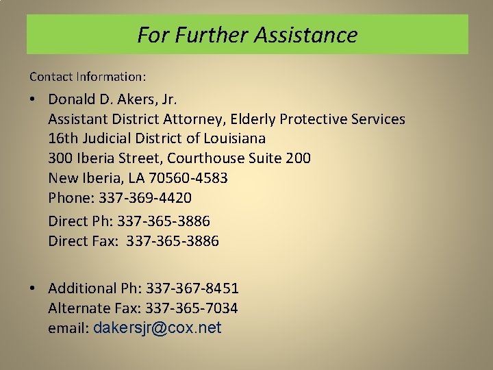 For Further Assistance Contact Information: • Donald D. Akers, Jr. Assistant District Attorney, Elderly