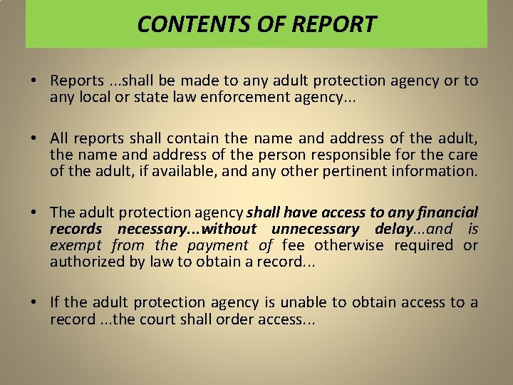 CONTENTS OF REPORT • Reports. . . shall be made to any adult protection