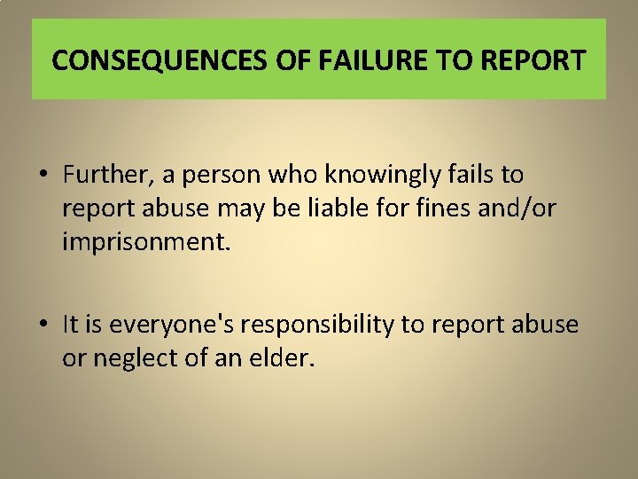 CONSEQUENCES OF FAILURE TO REPORT • Further, a person who knowingly fails to report