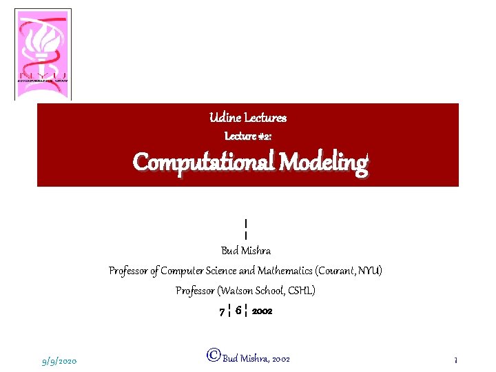 Udine Lectures Lecture #2: Computational Modeling ¦ Bud Mishra Professor of Computer Science and