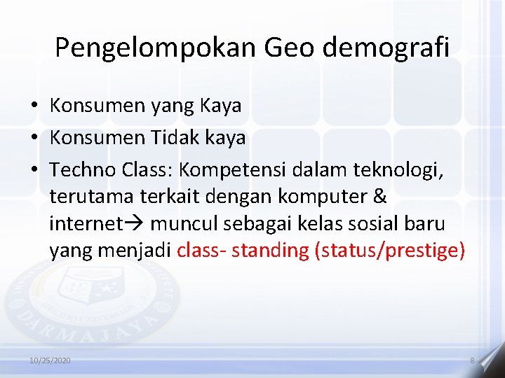 Pengelompokan Geo demografi • Konsumen yang Kaya • Konsumen Tidak kaya • Techno Class: