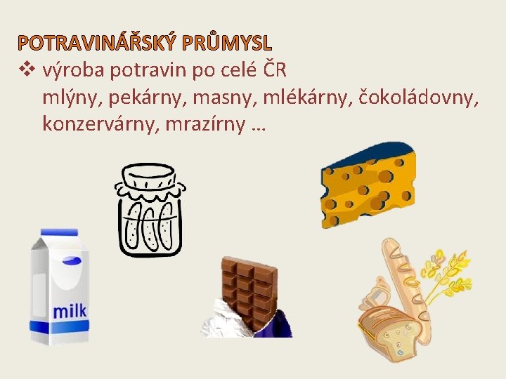 POTRAVINÁŘSKÝ PRŮMYSL v výroba potravin po celé ČR mlýny, pekárny, masny, mlékárny, čokoládovny, konzervárny,