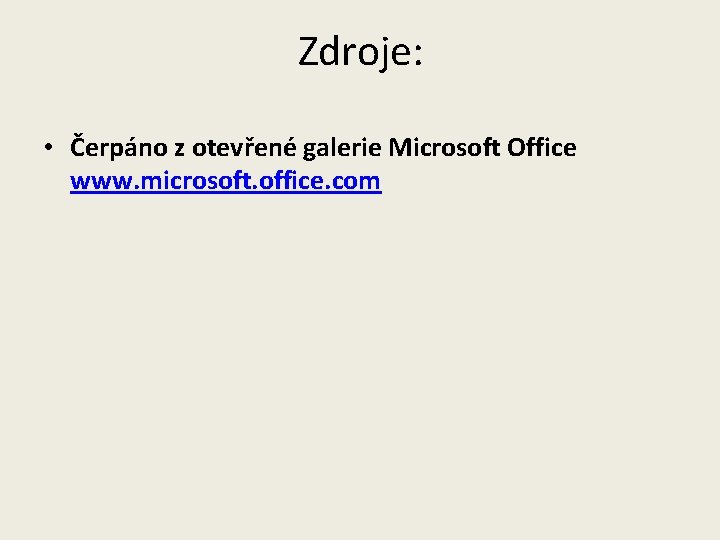 Zdroje: • Čerpáno z otevřené galerie Microsoft Office www. microsoft. office. com 