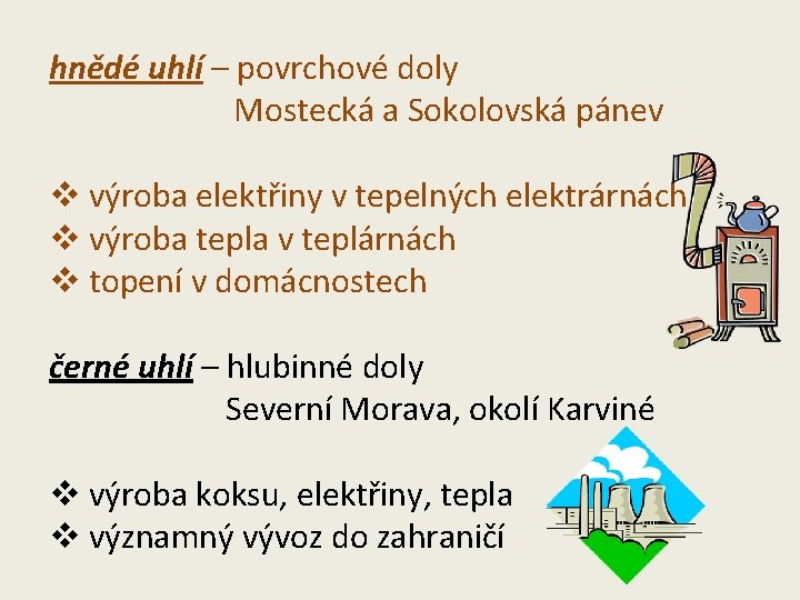 hnědé uhlí – povrchové doly Mostecká a Sokolovská pánev v výroba elektřiny v tepelných