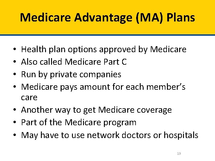 Medicare Advantage (MA) Plans Health plan options approved by Medicare Also called Medicare Part