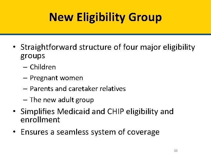 New Eligibility Group • Straightforward structure of four major eligibility groups – Children –