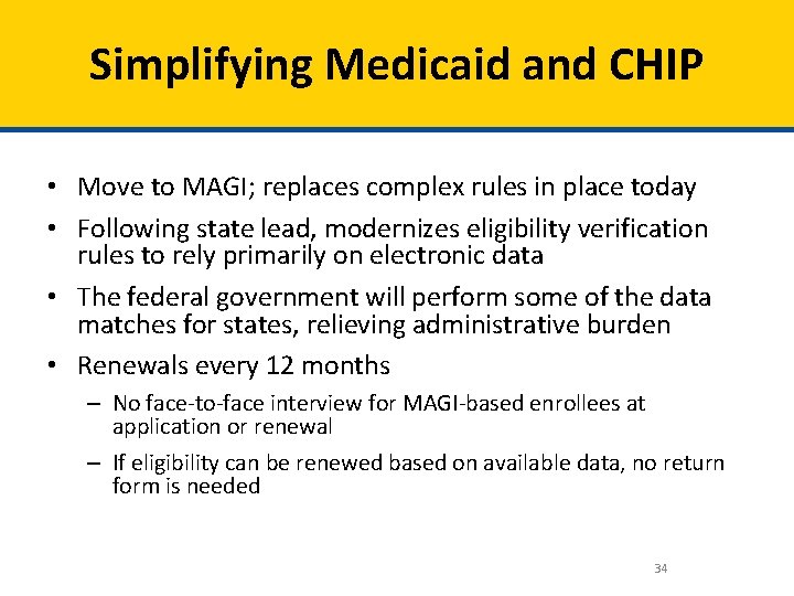 Simplifying Medicaid and CHIP • Move to MAGI; replaces complex rules in place today