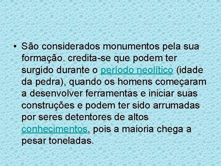  • São considerados monumentos pela sua formação. credita-se que podem ter surgido durante