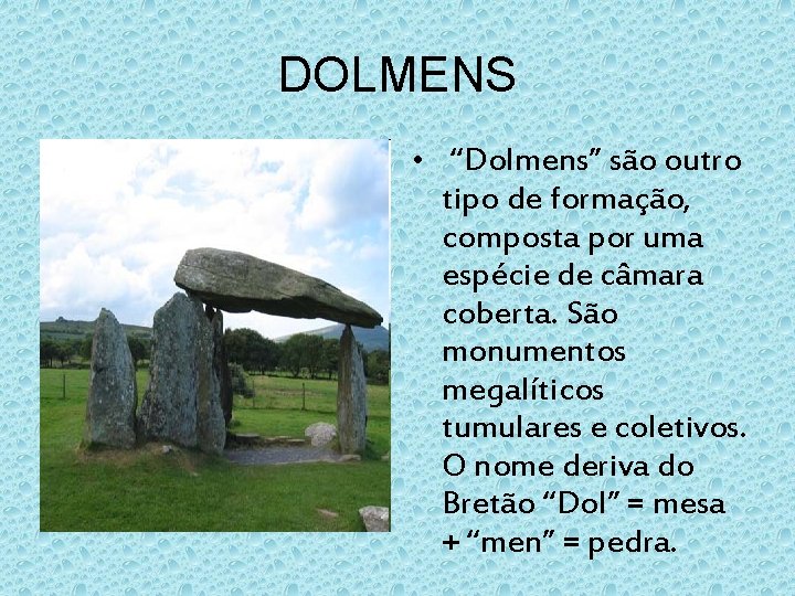 DOLMENS • “Dolmens” são outro tipo de formação, composta por uma espécie de câmara