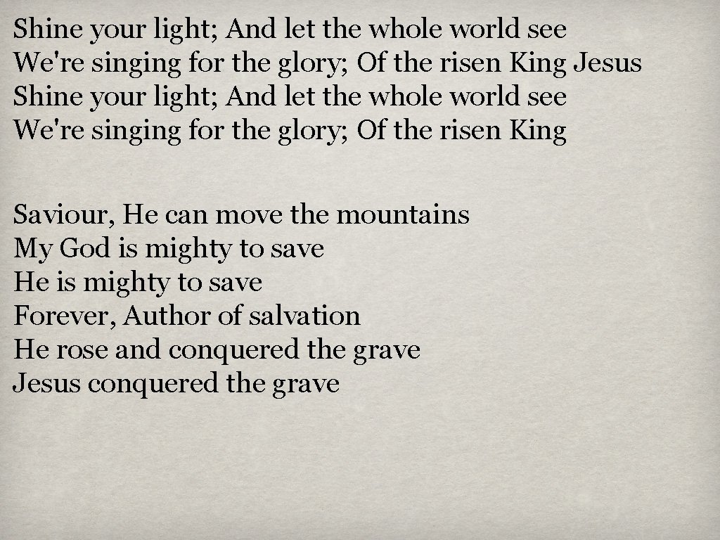 Shine your light; And let the whole world see We're singing for the glory;