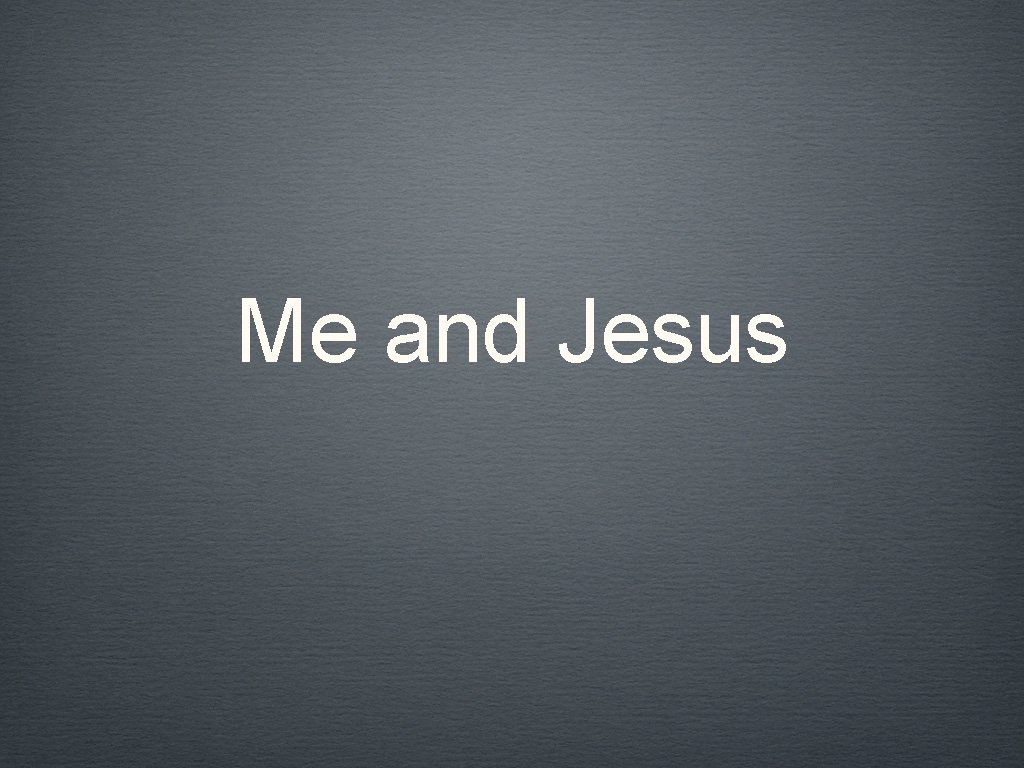 Me and Jesus 